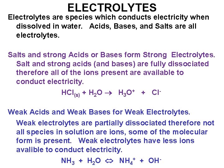 ELECTROLYTES Electrolytes are species which conducts electricity when dissolved in water. Acids, Bases, and