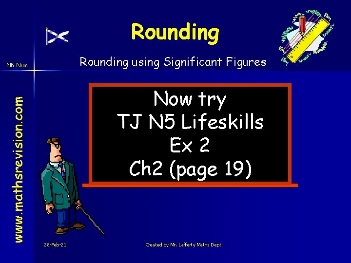 Rounding using Significant Figures www. mathsrevision. com N 5 Num Now try TJ N