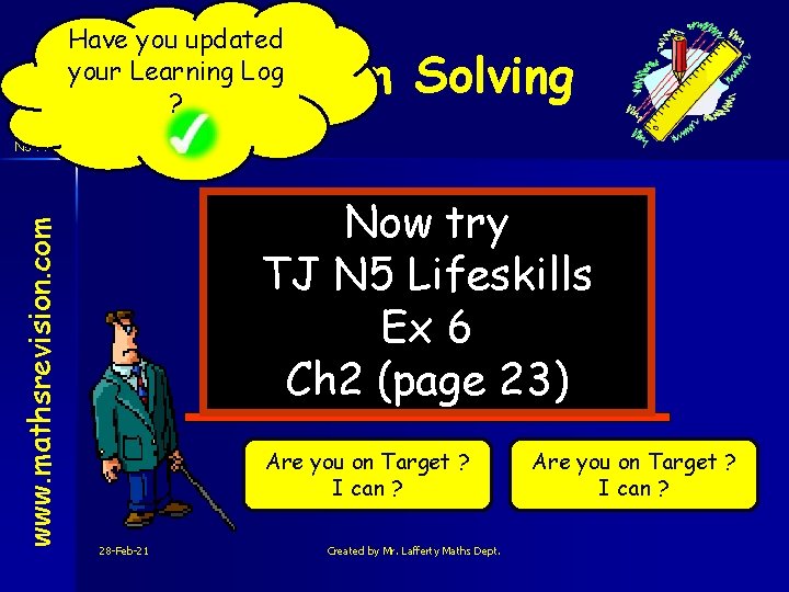 Have you updated your Learning Log ? Problem Solving www. mathsrevision. com N 5