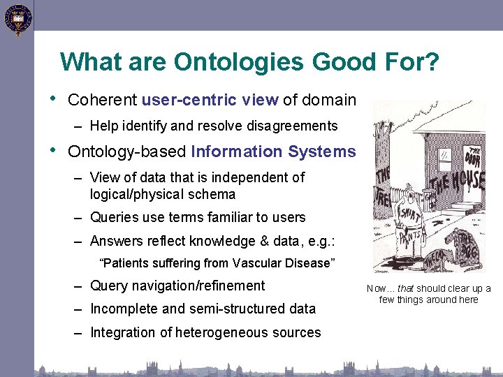 What are Ontologies Good For? • Coherent user-centric view of domain – Help identify