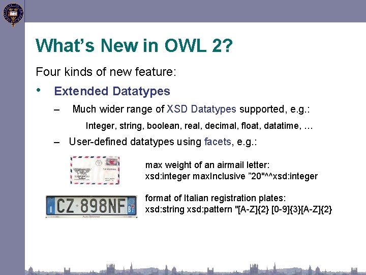 What’s New in OWL 2? Four kinds of new feature: • Extended Datatypes –