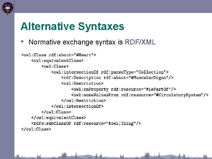 Alternative Syntaxes • Normative exchange syntax is RDF/XML 