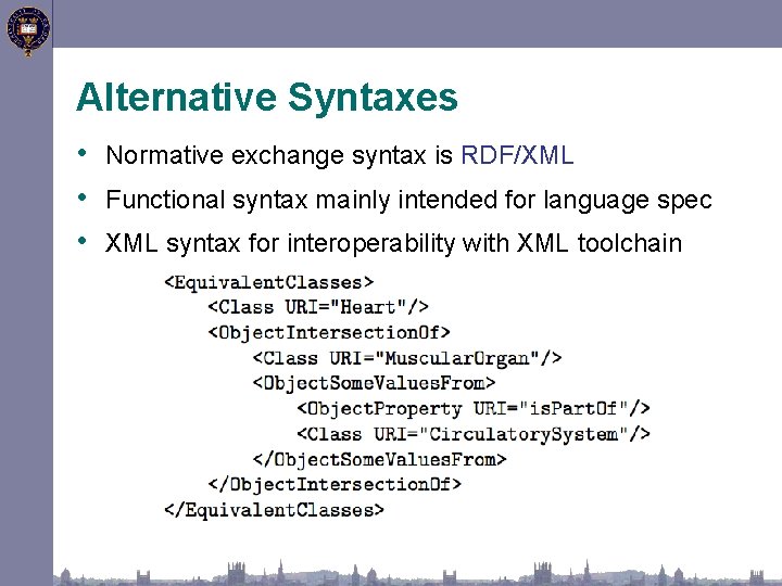 Alternative Syntaxes • Normative exchange syntax is RDF/XML • Functional syntax mainly intended for