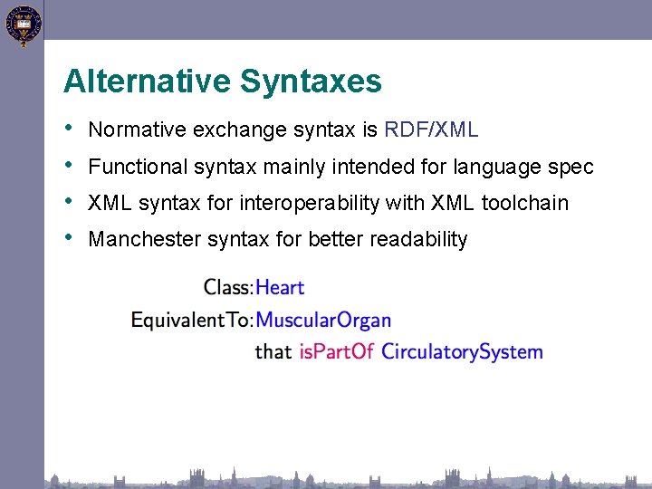 Alternative Syntaxes • • Normative exchange syntax is RDF/XML Functional syntax mainly intended for