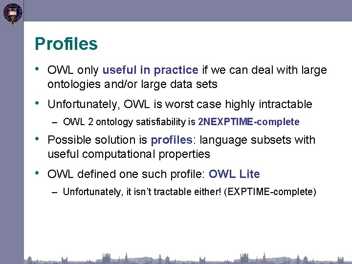 Profiles • OWL only useful in practice if we can deal with large ontologies