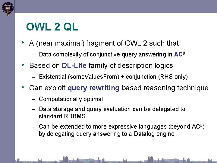 OWL 2 QL • A (near maximal) fragment of OWL 2 such that –