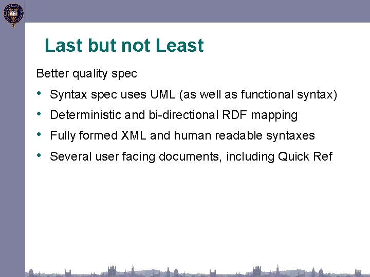 Last but not Least Better quality spec • • Syntax spec uses UML (as