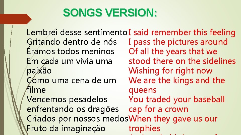 SONGS VERSION: Lembrei desse sentimento I said remember this feeling Gritando dentro de nós