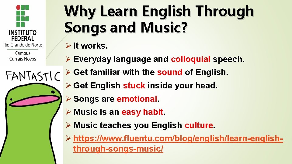Why Learn English Through Songs and Music? Ø It works. Ø Everyday language and