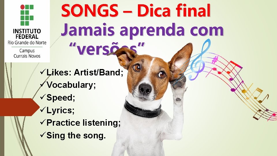 SONGS – Dica final Jamais aprenda com “versões” üLikes: Artist/Band; üVocabulary; üSpeed; üLyrics; üPractice