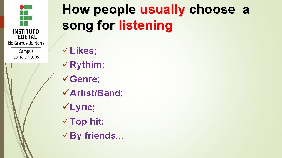 How people usually choose a song for listening ü Likes; ü Rythim; ü Genre;