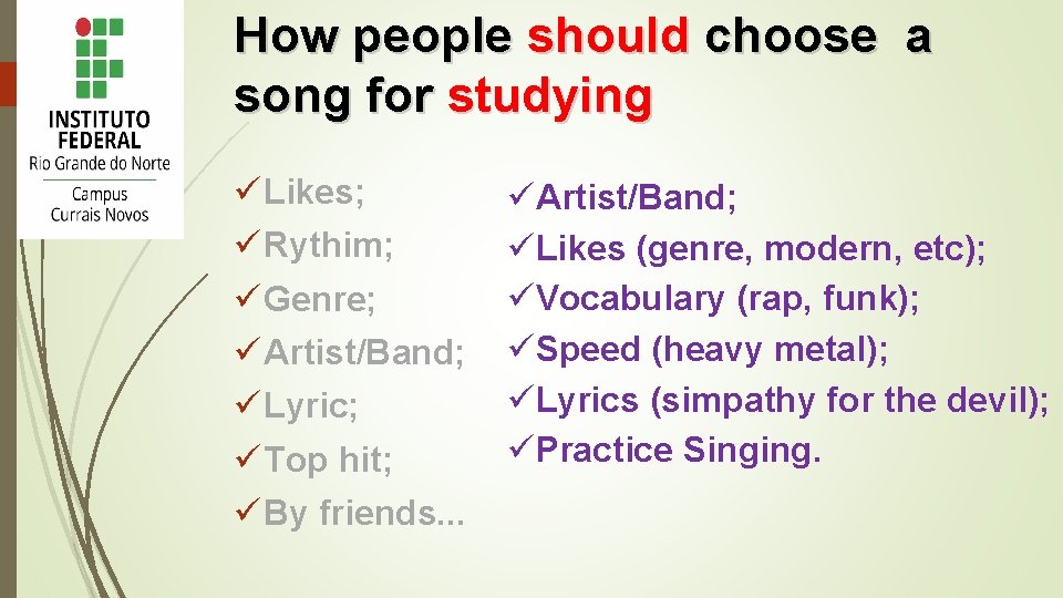 How people should choose a song for studying ü Likes; ü Rythim; ü Genre;
