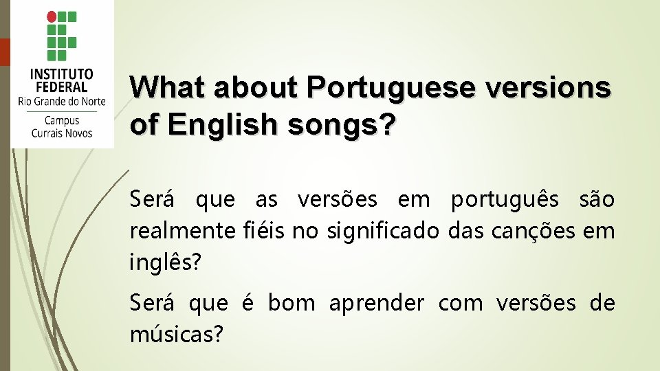What about Portuguese versions of English songs? Será que as versões em português são