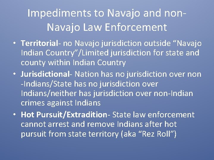 Impediments to Navajo and non. Navajo Law Enforcement • Territorial- no Navajo jurisdiction outside