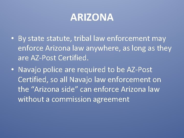 ARIZONA • By state statute, tribal law enforcement may enforce Arizona law anywhere, as