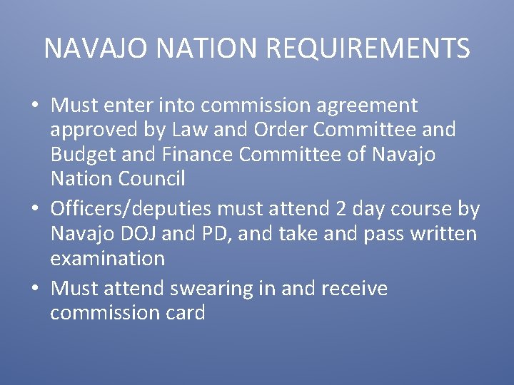 NAVAJO NATION REQUIREMENTS • Must enter into commission agreement approved by Law and Order
