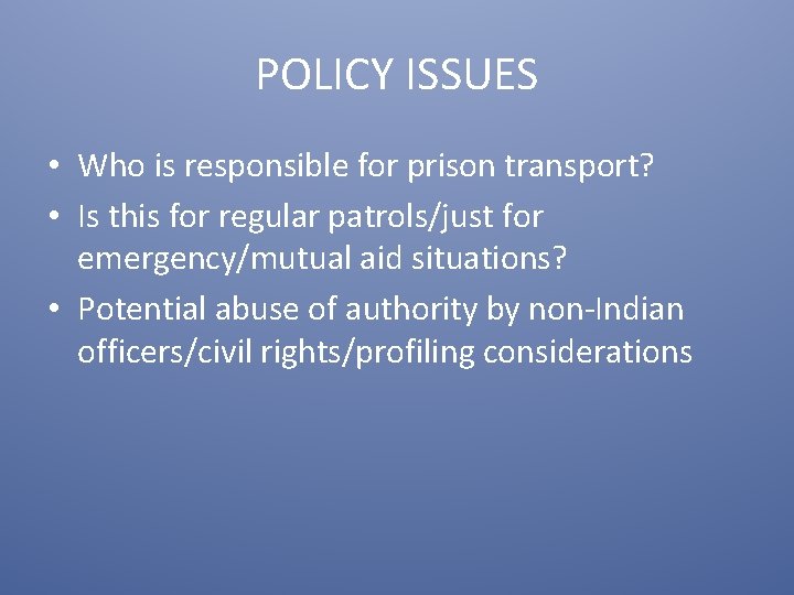POLICY ISSUES • Who is responsible for prison transport? • Is this for regular