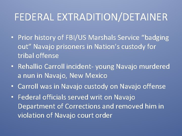 FEDERAL EXTRADITION/DETAINER • Prior history of FBI/US Marshals Service “badging out” Navajo prisoners in