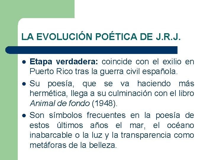 LA EVOLUCIÓN POÉTICA DE J. R. J. l l l Etapa verdadera: coincide con