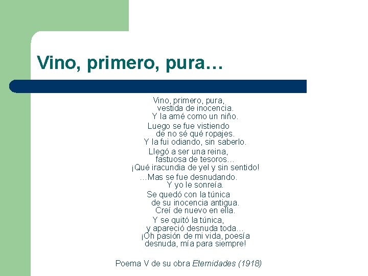 Vino, primero, pura… Vino, primero, pura, vestida de inocencia. Y la amé como un Vino, primero, pura… Vino, primero, pura, vestida de inocencia. Y la amé como un