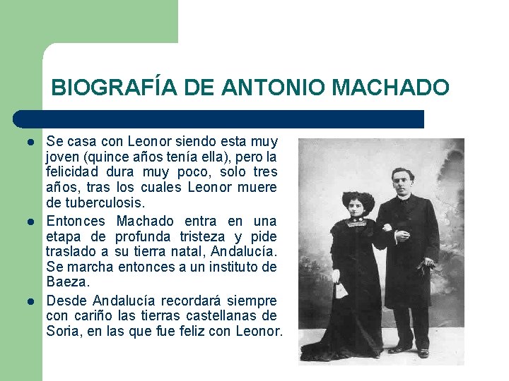 BIOGRAFÍA DE ANTONIO MACHADO l l l Se casa con Leonor siendo esta muy