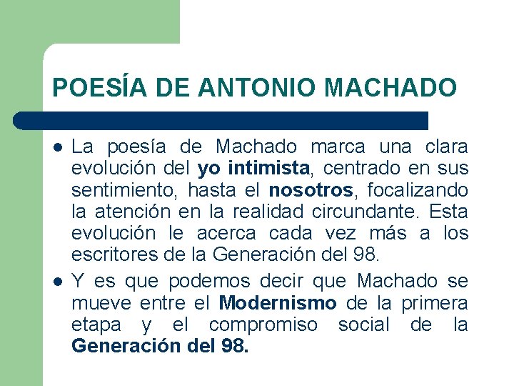 POESÍA DE ANTONIO MACHADO l l La poesía de Machado marca una clara evolución POESÍA DE ANTONIO MACHADO l l La poesía de Machado marca una clara evolución