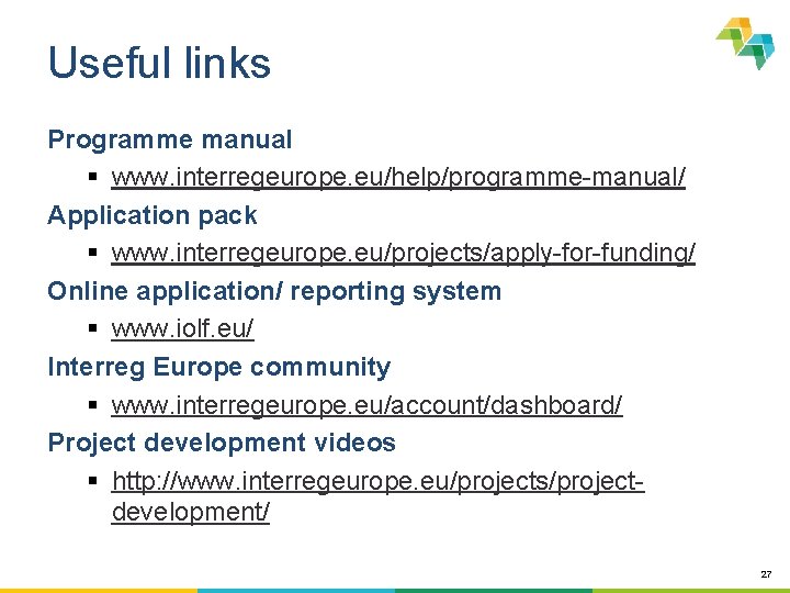 Useful links Programme manual § www. interregeurope. eu/help/programme-manual/ Application pack § www. interregeurope. eu/projects/apply-for-funding/