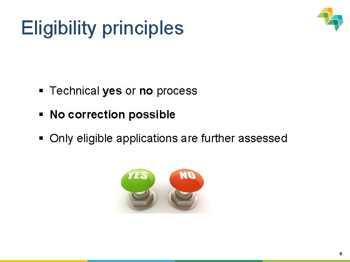 Eligibility principles § Technical yes or no process § No correction possible § Only