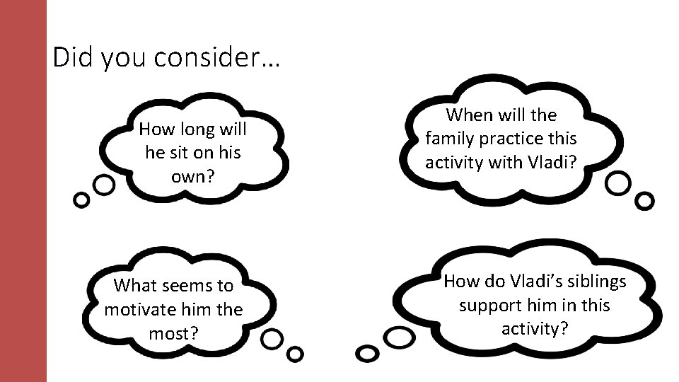 Did you consider… How long will he sit on his own? What seems to Did you consider… How long will he sit on his own? What seems to