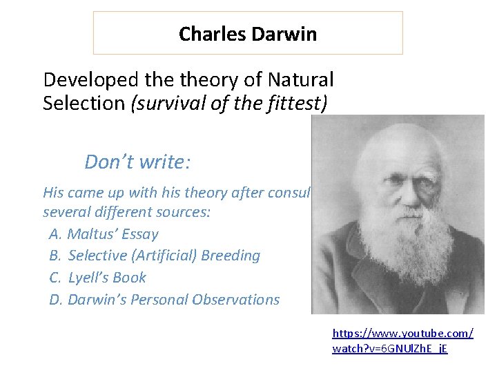 Charles Darwin Developed theory of Natural Selection (survival of the fittest) Don’t write: His