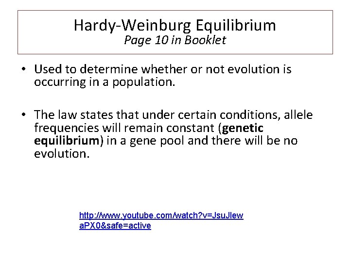 Hardy-Weinburg Equilibrium Page 10 in Booklet • Used to determine whether or not evolution