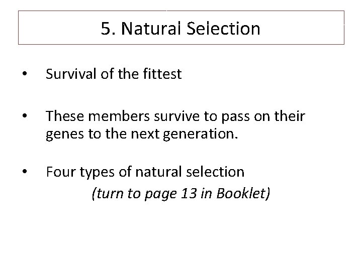 5. Natural Selection • Survival of the fittest • These members survive to pass