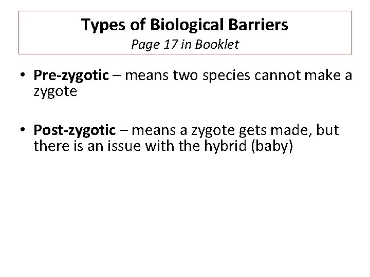 Types of Biological Barriers Page 17 in Booklet • Pre-zygotic – means two species