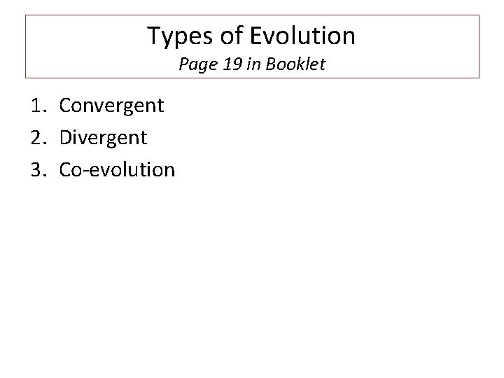 Types of Evolution Page 19 in Booklet 1. Convergent 2. Divergent 3. Co-evolution 