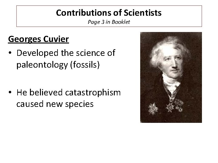 Contributions of Scientists Page 3 in Booklet Georges Cuvier • Developed the science of