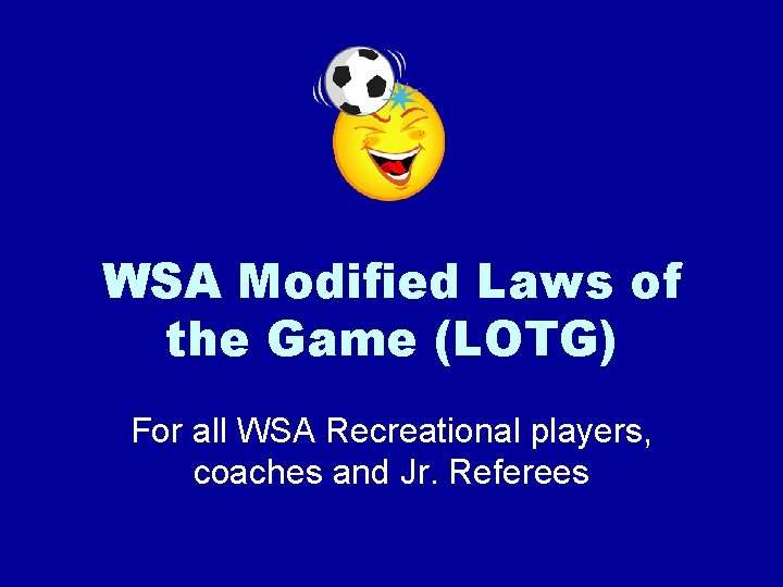 WSA Modified Laws of the Game (LOTG) For all WSA Recreational players, coaches and