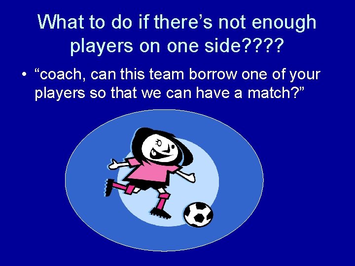 What to do if there’s not enough players on one side? ? • “coach,