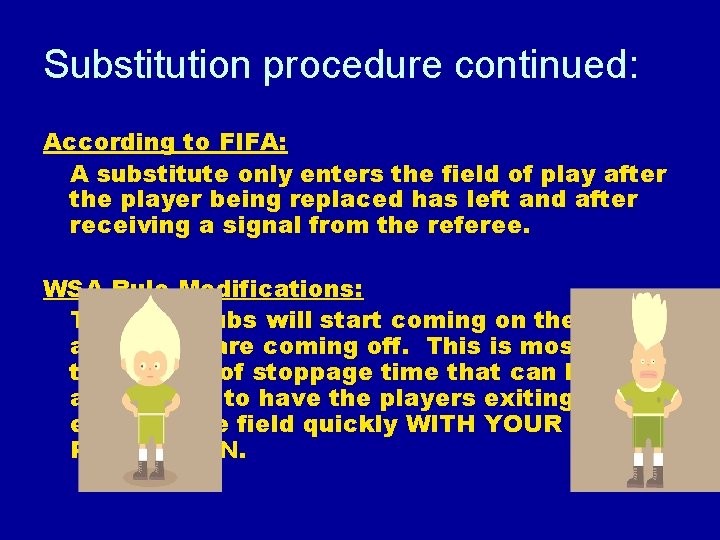 Substitution procedure continued: According to FIFA: A substitute only enters the field of play