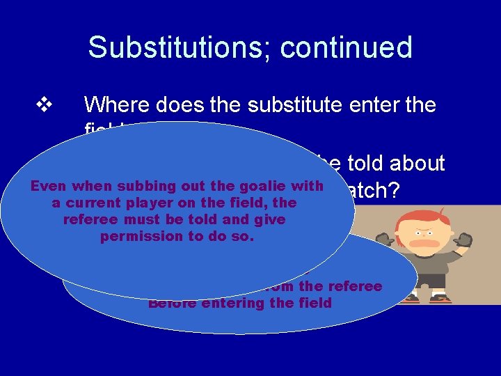 Substitutions; continued v Where does the substitute enter the field of play? v What