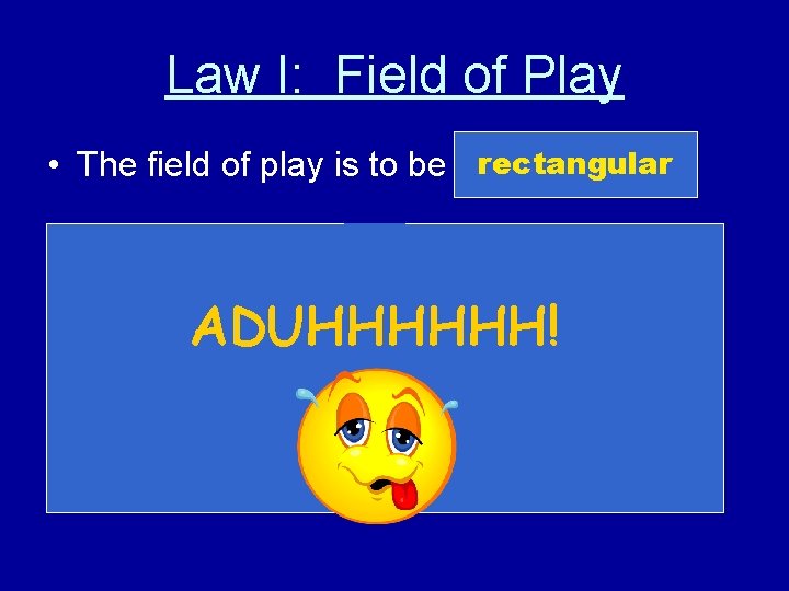 Law I: Field of Play rectangular • The field of play is to be