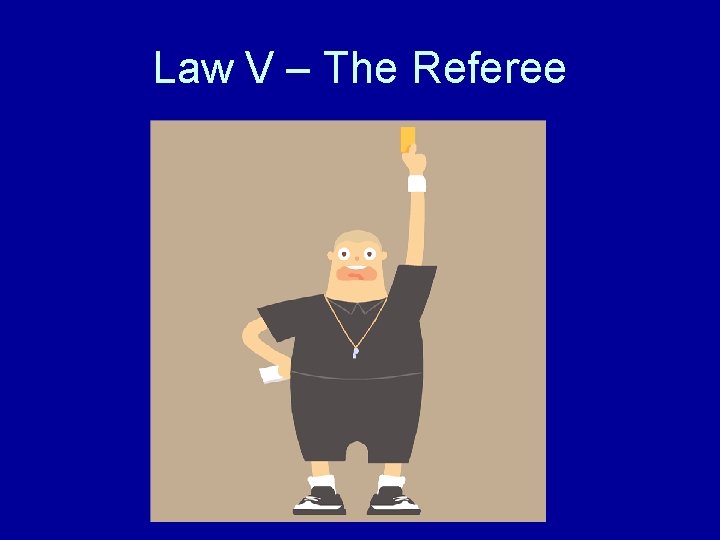 Law V – The Referee 