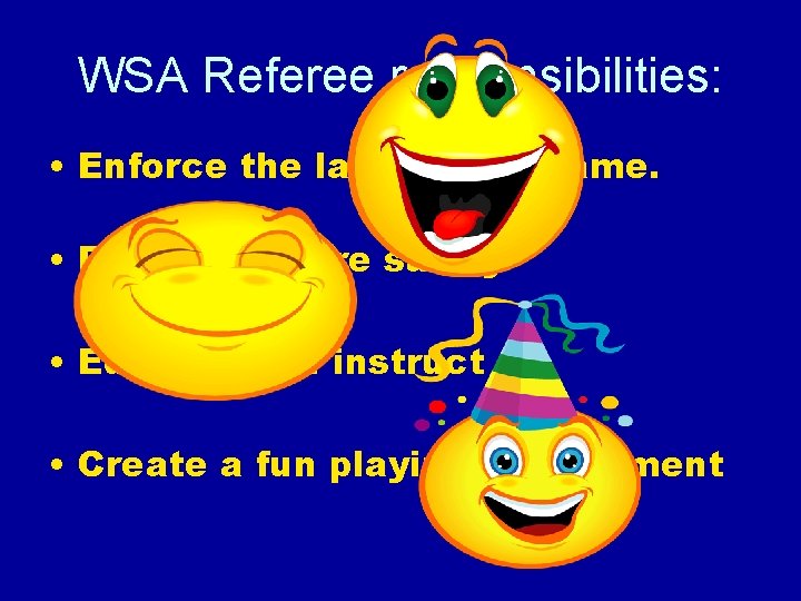 WSA Referee responsibilities: • Enforce the laws of the game. • Promote/insure safety •