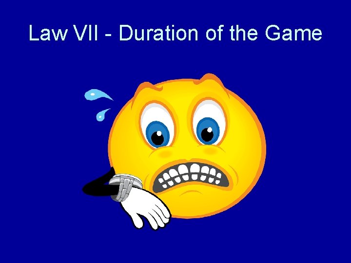 Law VII - Duration of the Game 