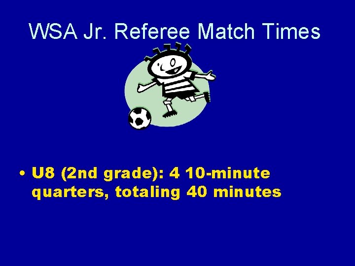 WSA Jr. Referee Match Times • U 8 (2 nd grade): 4 10 -minute