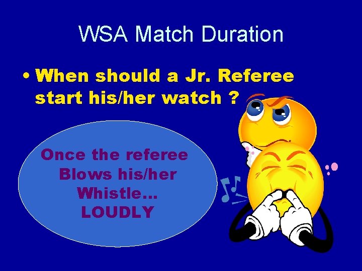 WSA Match Duration • When should a Jr. Referee start his/her watch ? Once