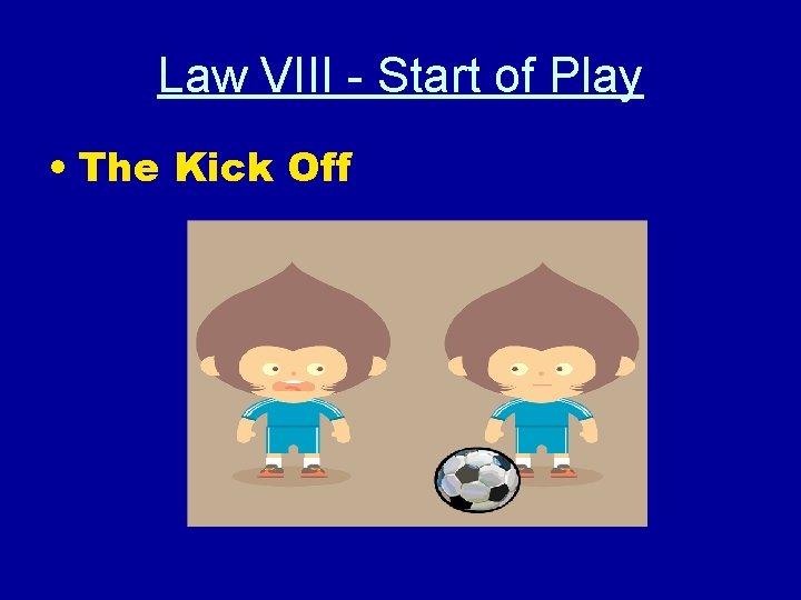 Law VIII - Start of Play • The Kick Off 