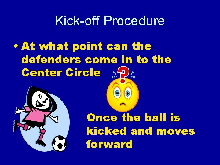 Kick-off Procedure • At what point can the defenders come in to the Center