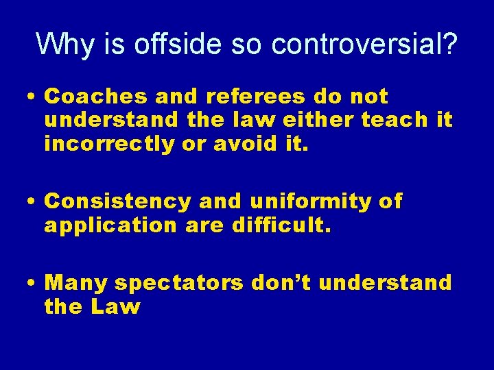 Why is offside so controversial? • Coaches and referees do not understand the law