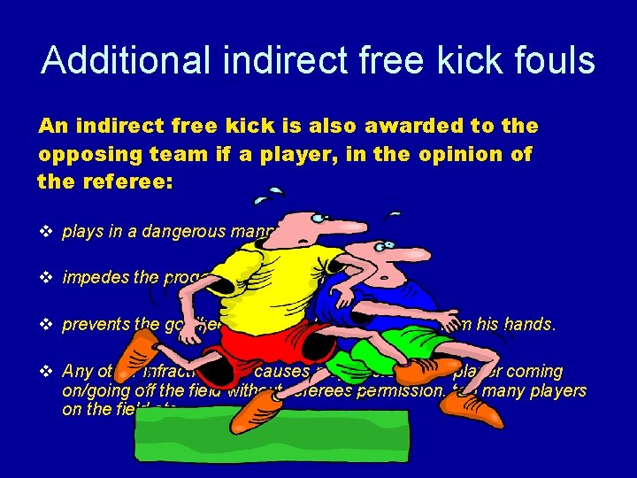 Additional indirect free kick fouls An indirect free kick is also awarded to the