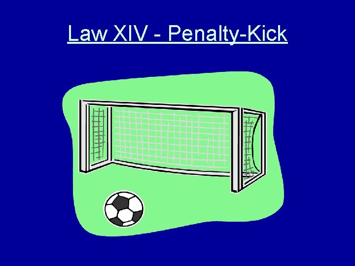 Law XIV - Penalty-Kick 